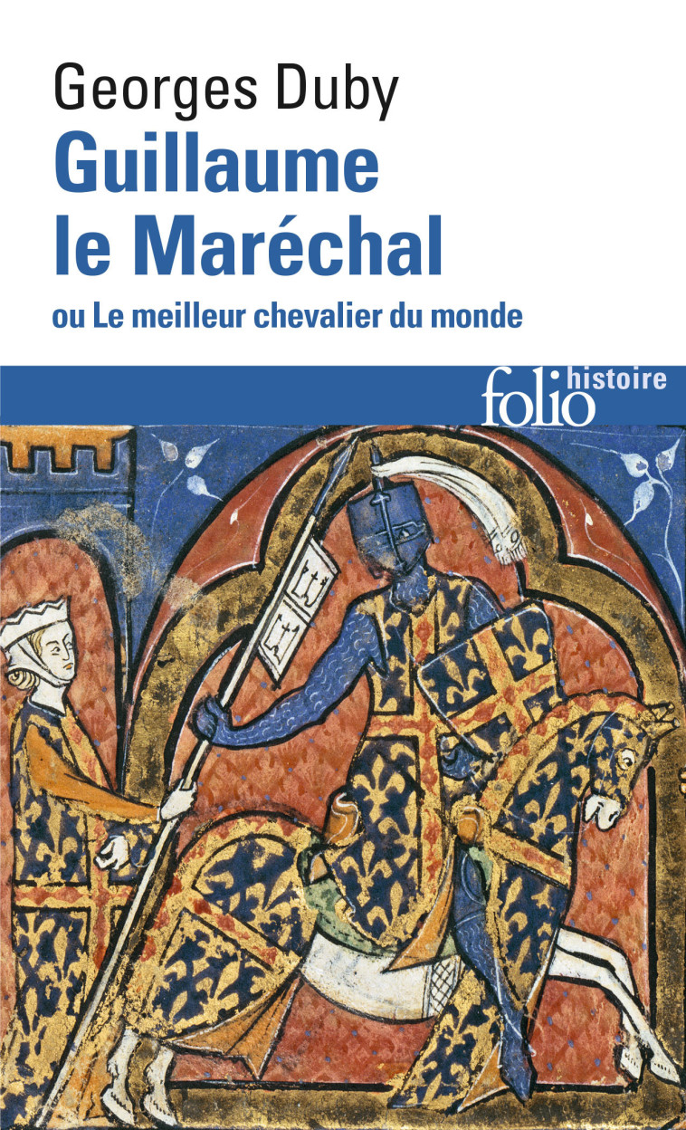 GUILLAUME LE MARECHAL OU LE MEILLEUR CHEVALIER DU MONDE - Georges Duby - FOLIO