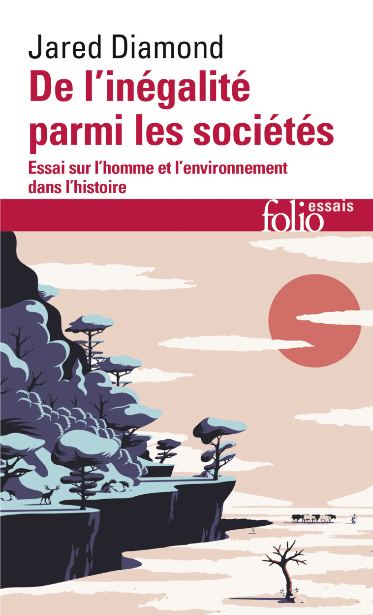 DE L'INEGALITE PARMI LES SOCIETES - ESSAI SUR L'HOMME ET L'ENVIRONNEMENT DANS L'HISTOIRE - Jared Diamond - FOLIO