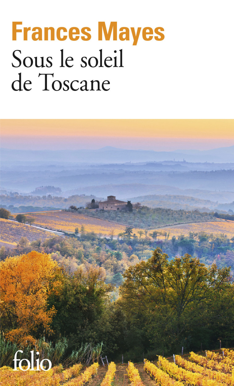 SOUS LE SOLEIL DE TOSCANE - UNE MAISON EN ITALIE - Frances Mayes - FOLIO