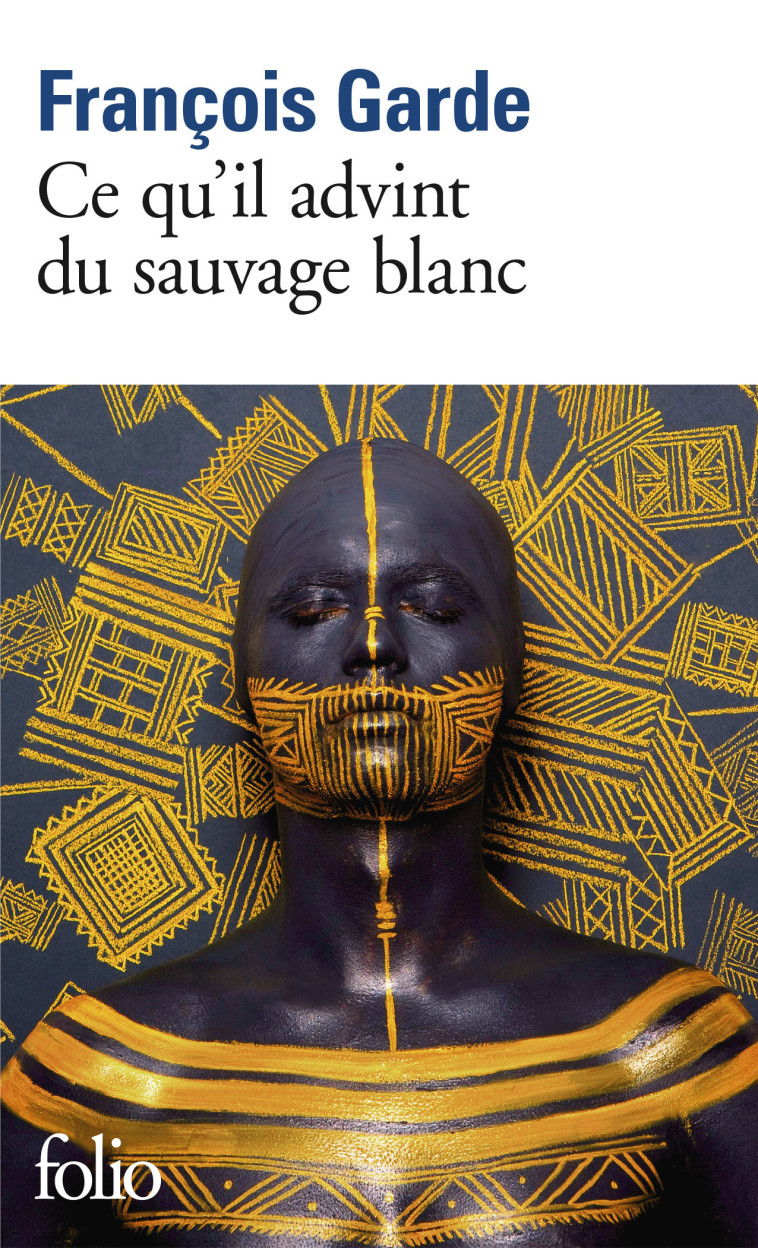 CE QU'IL ADVINT DU SAUVAGE BLANC - François Garde - FOLIO