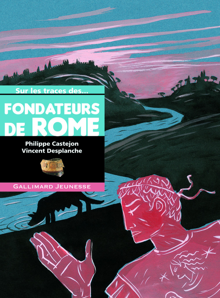 Sur les traces des fondateurs de Rome - Philippe Castejon, Vincent Desplanche - GALLIMARD JEUNE