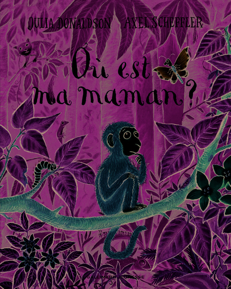 Où est ma maman ? - Julia Donaldson, Axel Scheffler, Catherine Gibert - GALLIMARD JEUNE