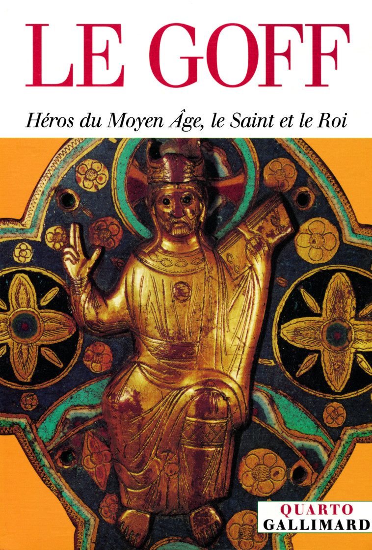 Héros du Moyen Âge, le Saint et le Roi - Jacques Le Goff - GALLIMARD