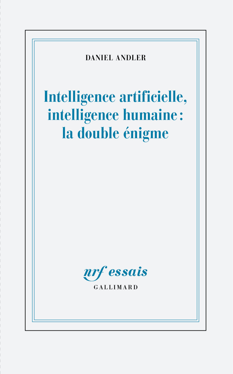 Intelligence artificielle, intelligence humaine : la double énigme - Daniel Andler - GALLIMARD