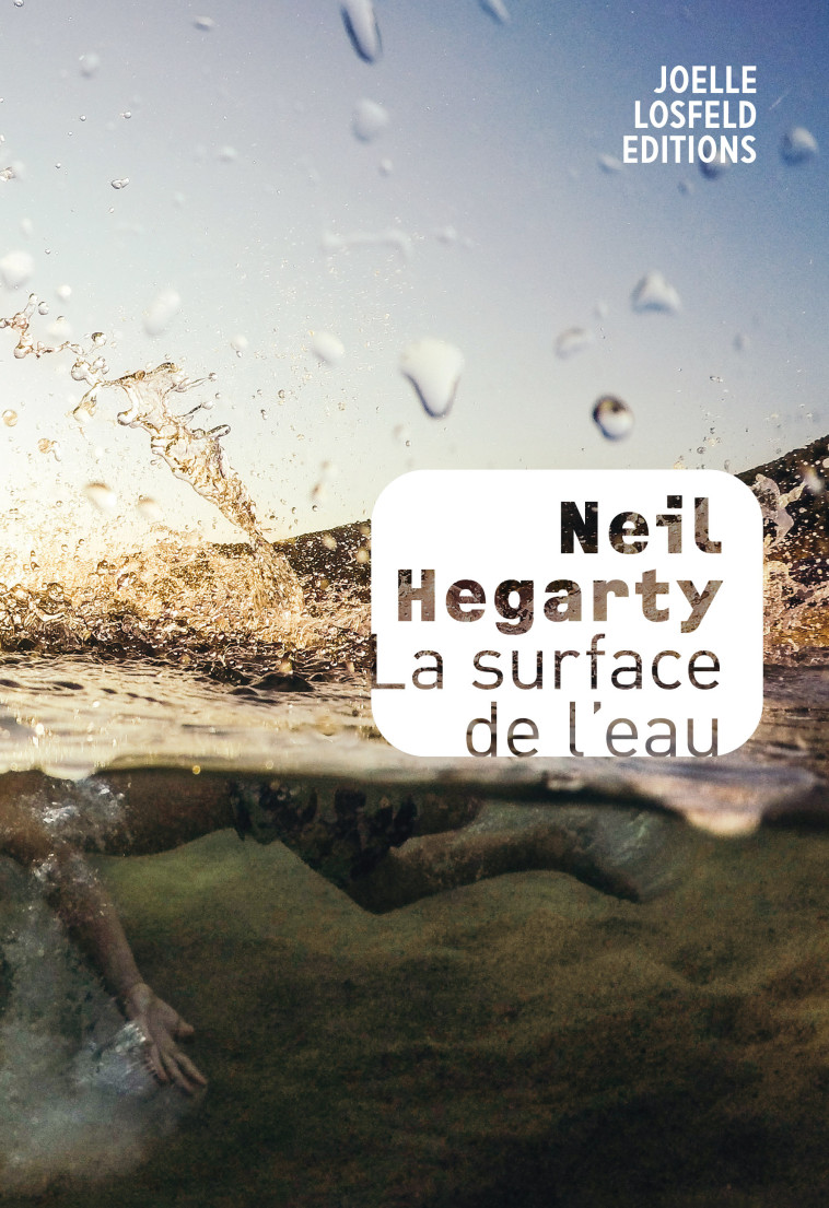 La surface de l'eau - Neil Hegarty, Mona de Pracontal - JOELLE LOSFELD