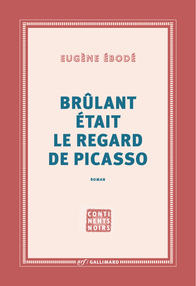 Brûlant était le regard de Picasso - Eugène Ébodé - GALLIMARD