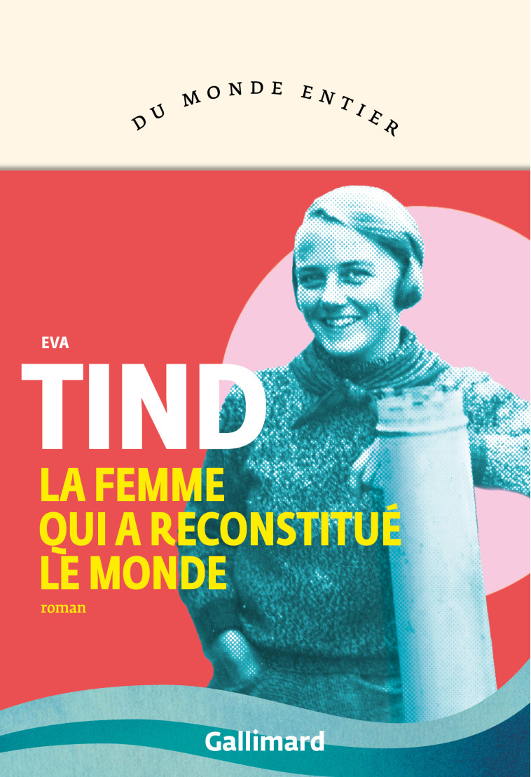 La femme qui a reconstitué le monde - Eva Tind, Laila Flink Thullesen, Christine Berlioz - GALLIMARD