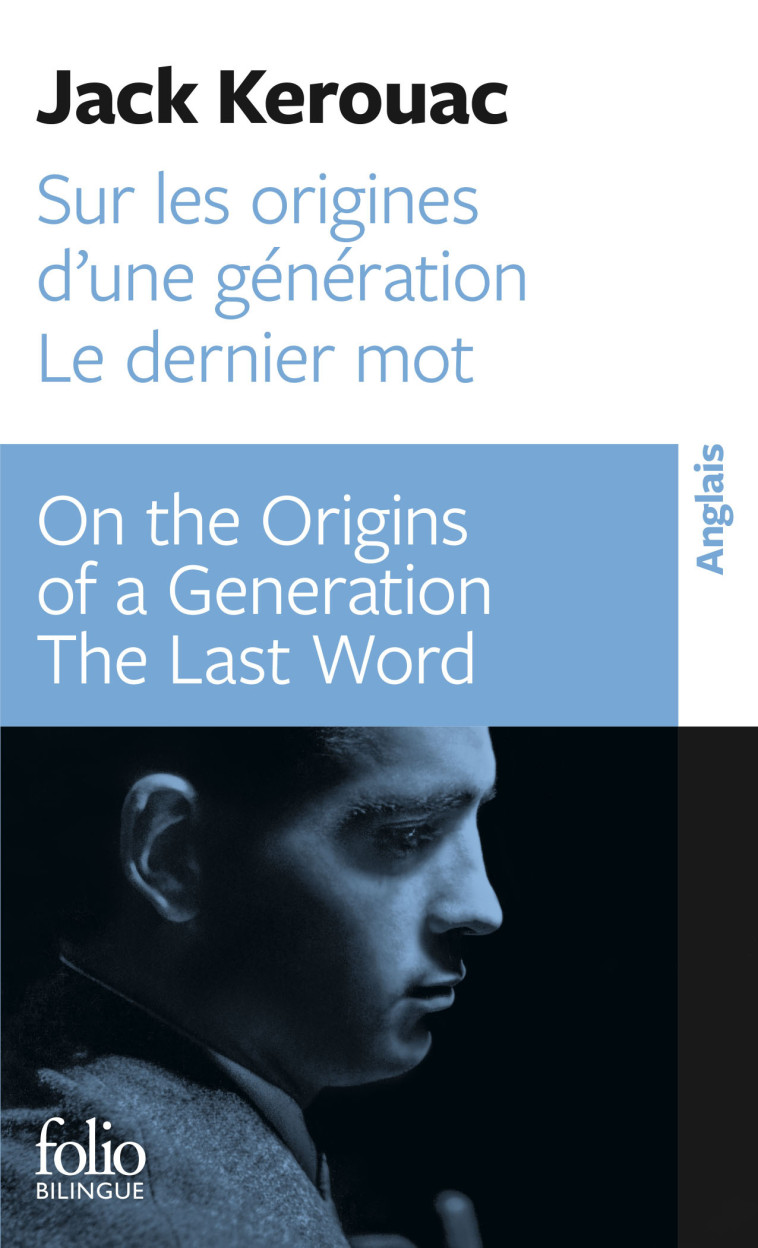 Sur les origines d'une génération - Dernier mot / On the Origins of a Generation - The Last Word - Jack KEROUAC, Pierre Guglielmina - FOLIO