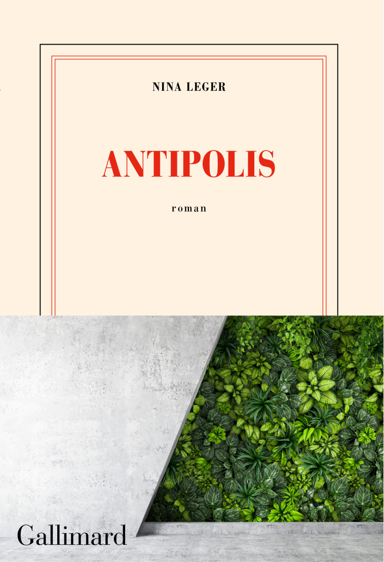 Antipolis - Nina Leger - GALLIMARD