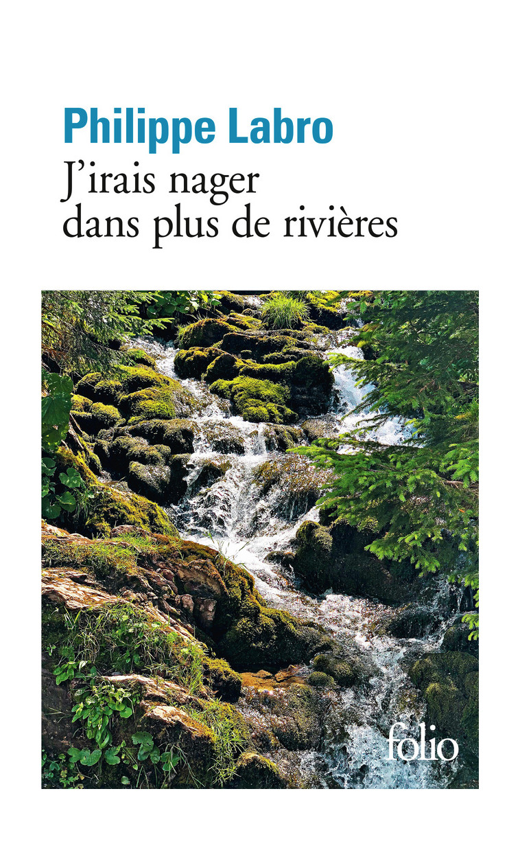 J'irais nager dans plus de rivières - Philippe Labro - FOLIO