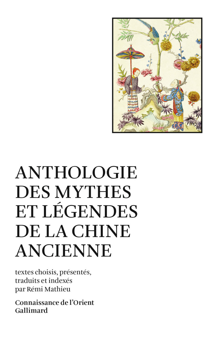 Anthologie des mythes et légendes de la Chine ancienne -  Collectifs, Rémi Mathieu - GALLIMARD