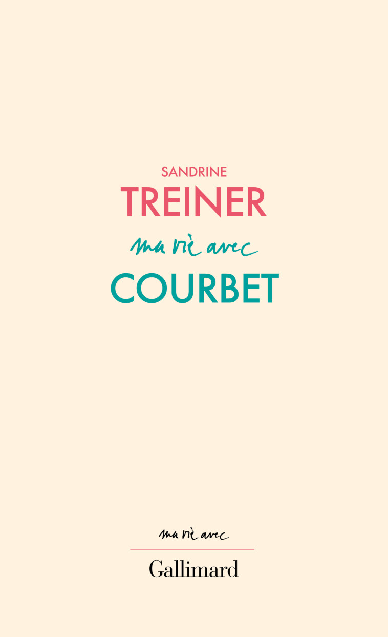 Ma vie avec Courbet - Sandrine Treiner - GALLIMARD