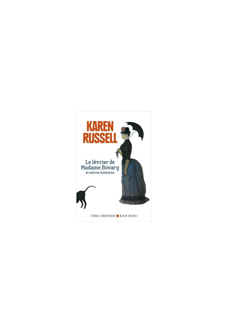 Le Lévrier de madame Bovary et autres histoires - Karen Russell, Karine Lalechère - ALBIN MICHEL