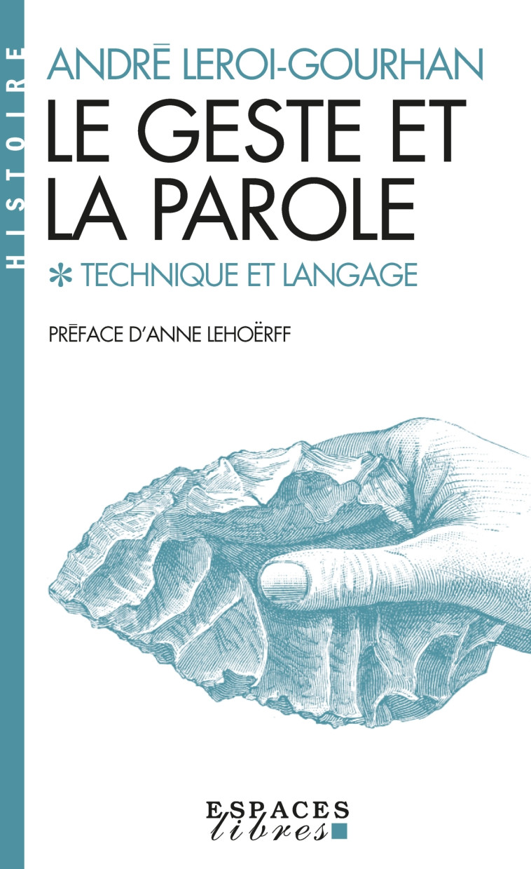 Le Geste et la Parole - tome 1 (Espaces Libres - Histoire) - André Leroi-Gourhan, Anne Lehoërff - ALBIN MICHEL