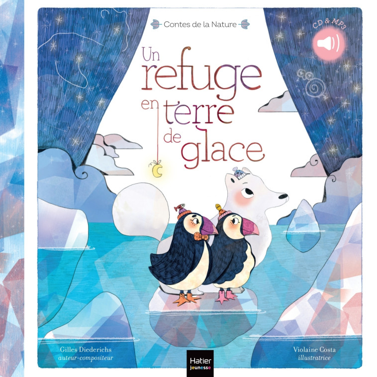 Contes de la nature - Un refuge en terre de glace (3/5 ans) - Gilles Diederichs, Violaine Costa - HATIER JEUNESSE