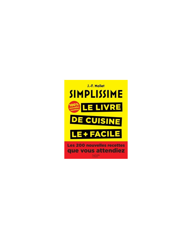 Simplissime, Les 200 nouvelles recettes que vous attendiez - Jean-François Mallet - HACHETTE PRAT