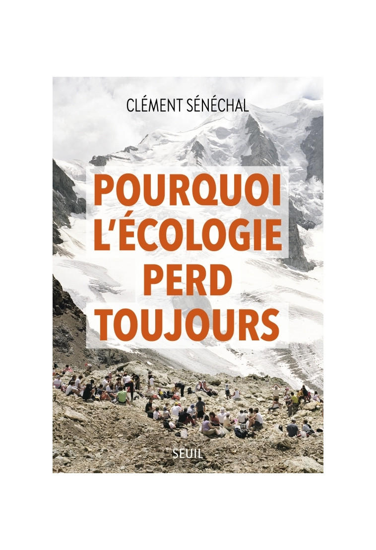 Pourquoi l'écologie perd toujours - Clement Senechal - SEUIL