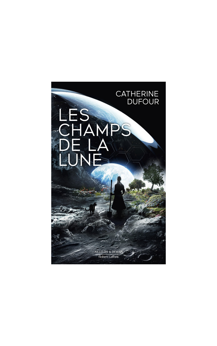 Les Champs de la Lune - Catherine Dufour - ROBERT LAFFONT