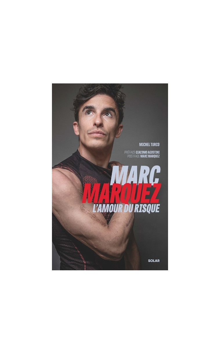 Marc Marquez, l'amour du risque - Michel Turco - SOLAR