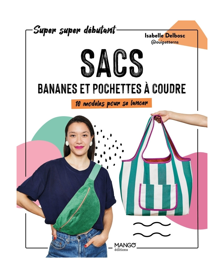 Sacs, bananes et pochettes à coudre - Isabelle Delbosc - MANGO