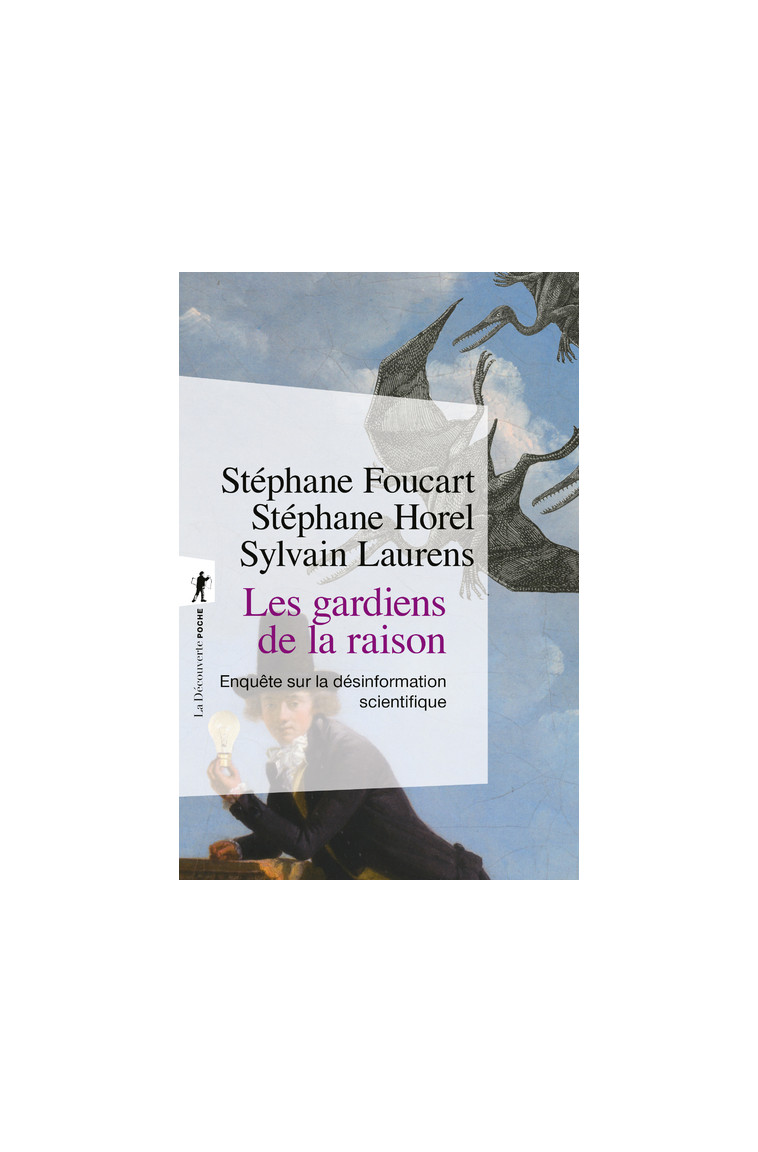 Les gardiens de la raison - Enquête sur la désinformation scientifique - édition augmentée - Stéphane Foucart, Stéphane Horel, Sylvain Laurens - LA DECOUVERTE