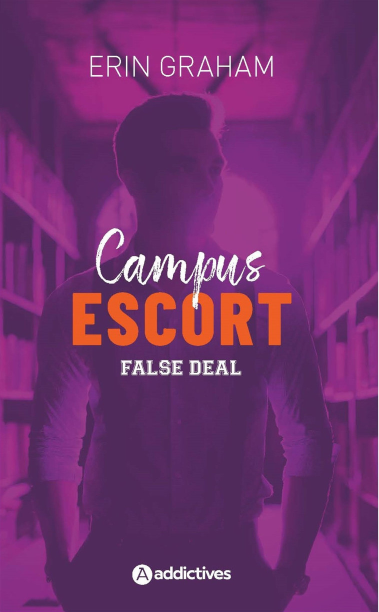 CAMPUS ESCORT 2 : FALSE DEAL - GRAHAM ERIN - ADDICTIVES