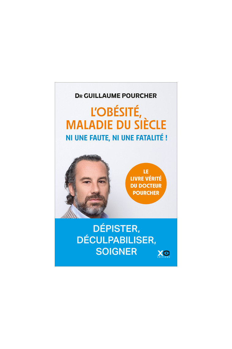 L'obésité, maladie du siècle - Ni une faute, ni une fatalité ! - Guillaume Pourcher - XO