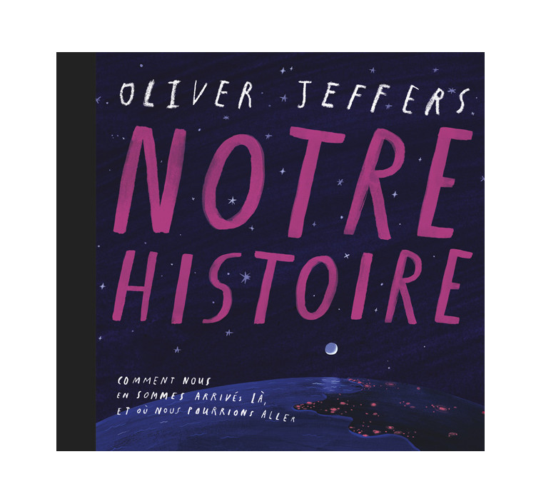 Notre histoire -  JEFFERS OLIVER, Oliver Jeffers, Rosalind Elland-Goldsmith - KALEIDOSCOPE