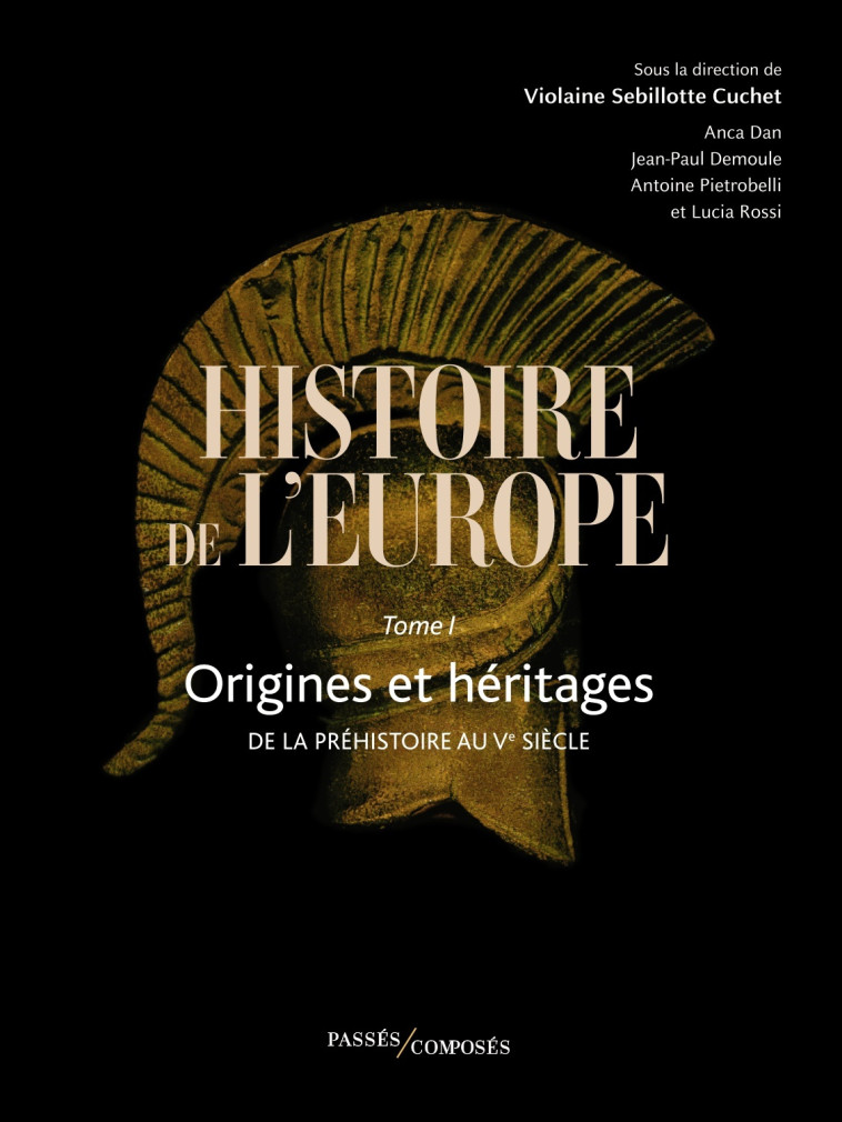 Histoire de l'Europe Vol. 1 - Lucia Rossi, Jean-Paul Demoule, Antoine Pietrobelli, Violaine Sebillotte, Benjamin Deruelle, Anca Dan, Violaine Sebillotte Cuchet - PASSES COMPOSES