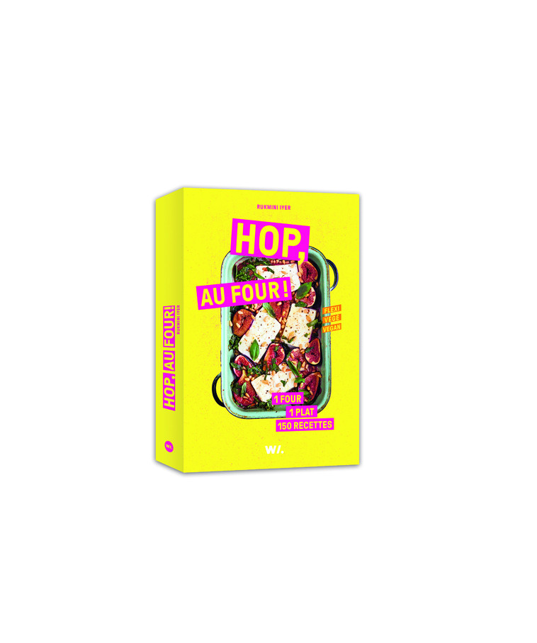 Hop, au four ! - 1 four, 1 plat, 150 recettes - Rukmini Iyer - WEBEDIA BOOKS