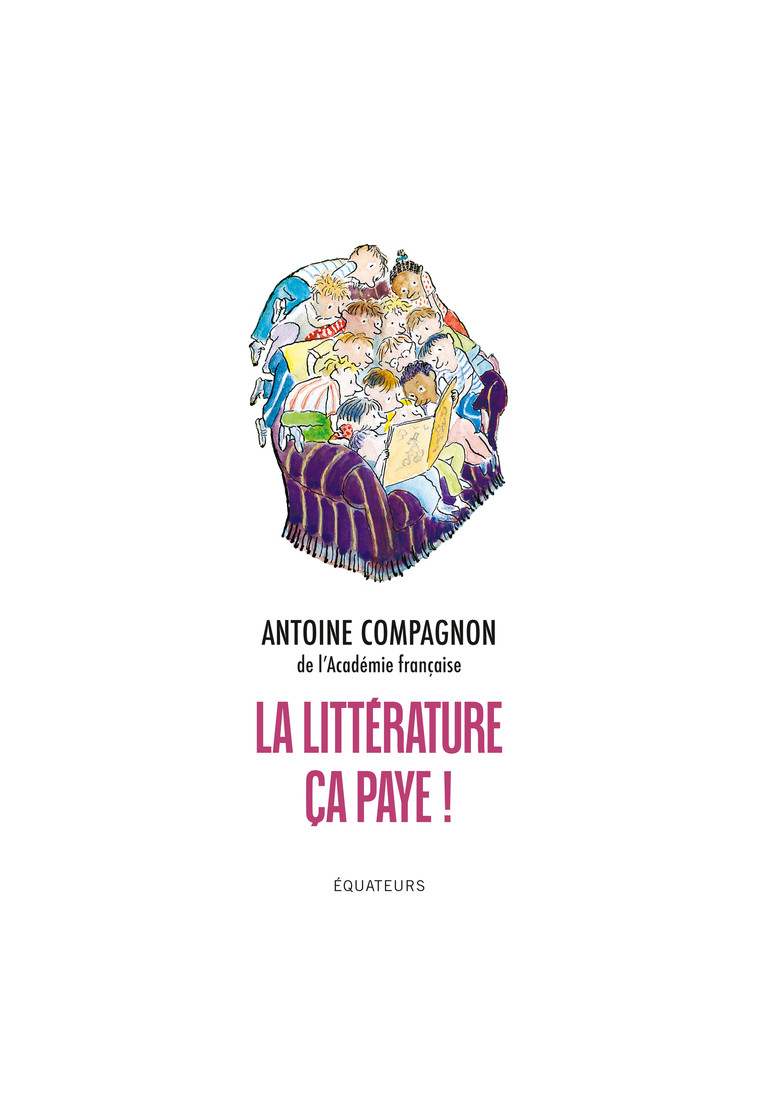 La littérature, ça paye -  Compagnon Antoine, Antoine Compagnon - DES EQUATEURS