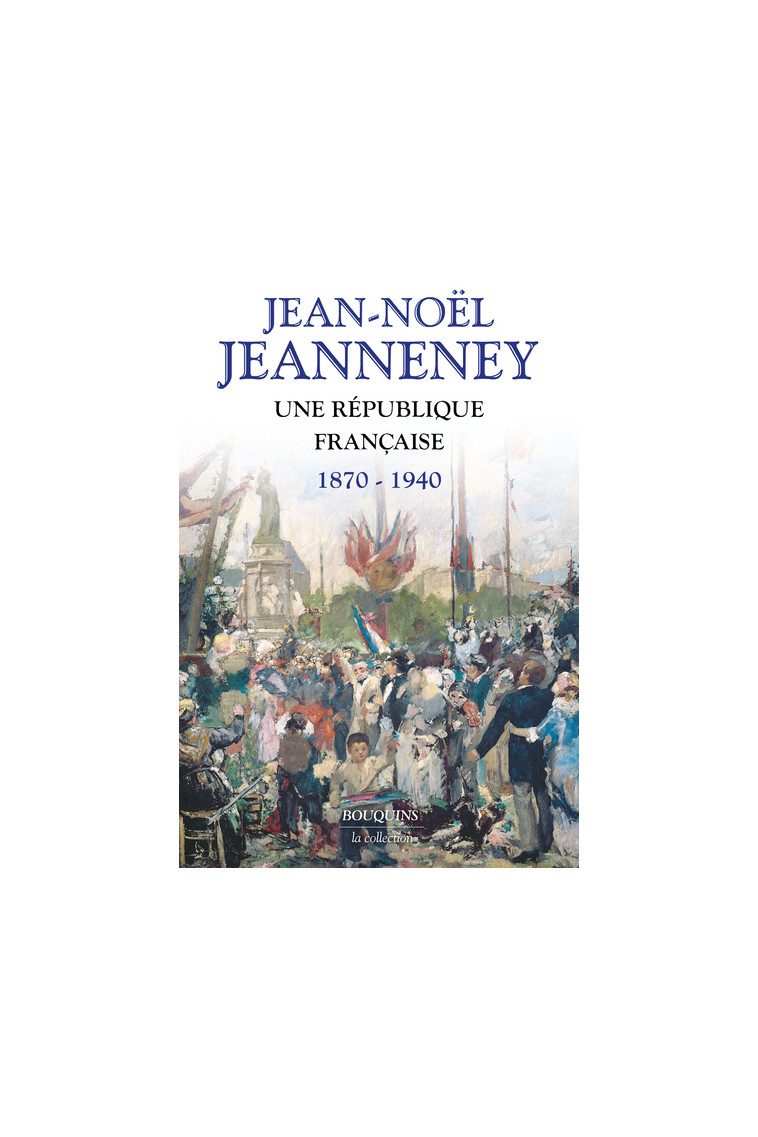 Une République française 1870-1940 - Jean-Noël Jeanneney - BOUQUINS