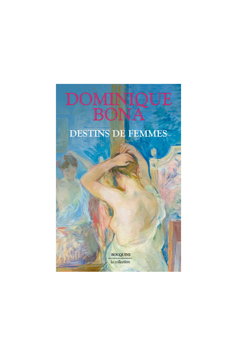 Destins de femmes - Dominique Bona - BOUQUINS