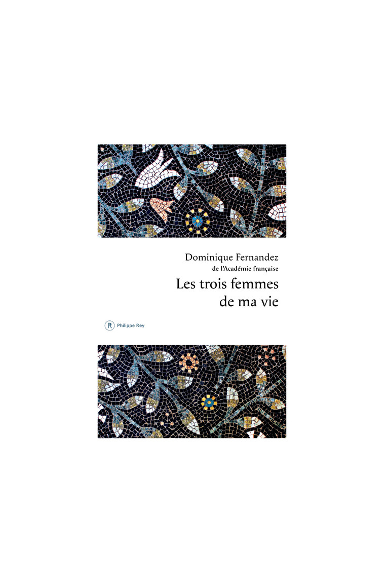 Les trois femmes de ma vie - Dominique Fernandez - REY