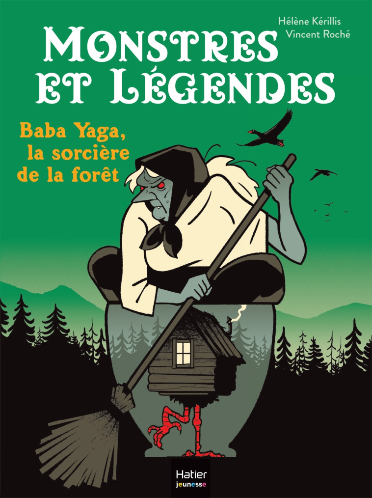 Monstres et légendes - Baba Yaga, la sorcière de la forêt - CE1/CE2 8/9 ans - Hélène Kerillis, Vincent Roche - HATIER JEUNESSE