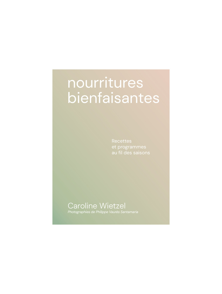 Les nourritures bienfaisantes - Caroline Wietzel, Alice Wietzel - FIRST