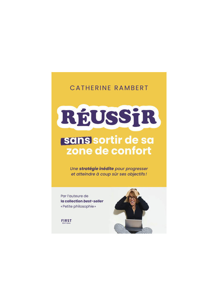 Réussir sans sortir de sa zone de confort - Une stratégie inédite pour progresser et atteindre à coup sûr ses objectifs ! - Catherine Rambert - FIRST