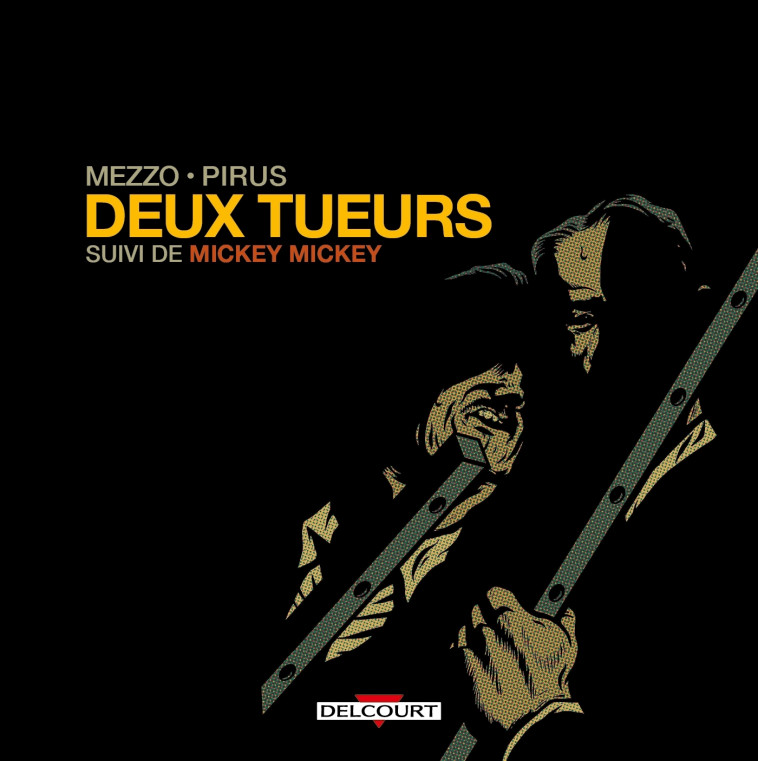 Deux tueurs suivi de Mickey Mickey - Michel Pirus, Mezzo Mezzo,  Mezzo - DELCOURT