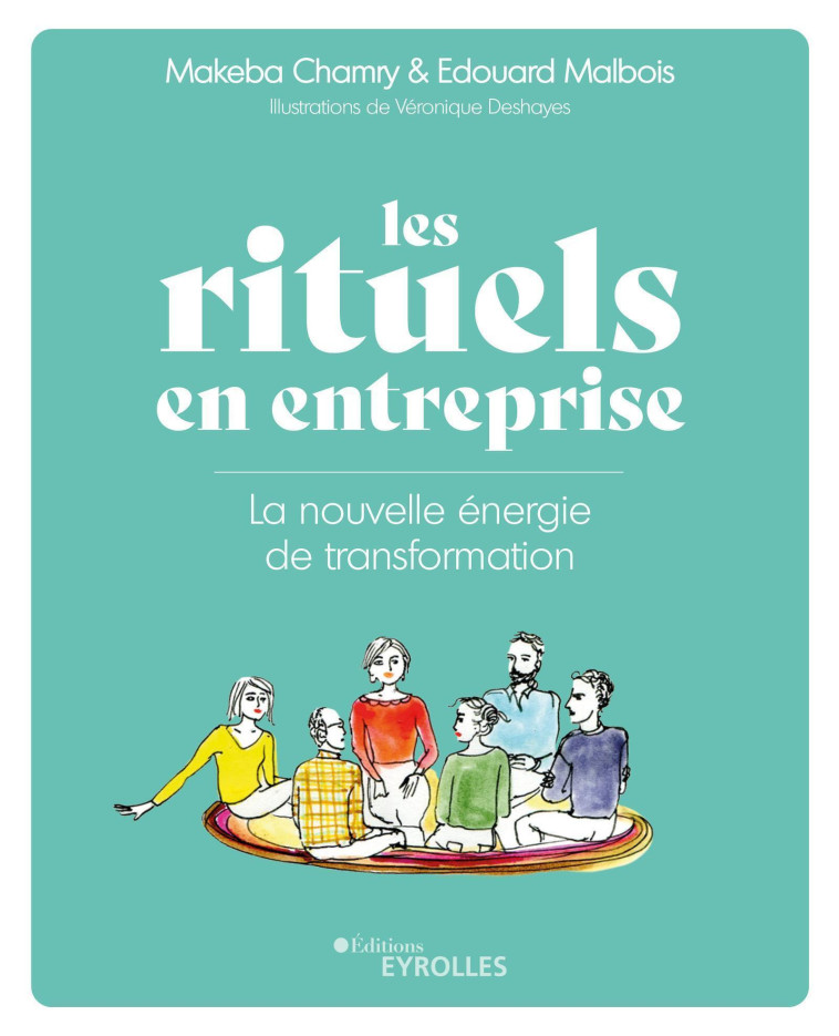 Les rituels en entreprise - Véronique Deshayes, Edouard Malbois, Makeba Chamry - EYROLLES