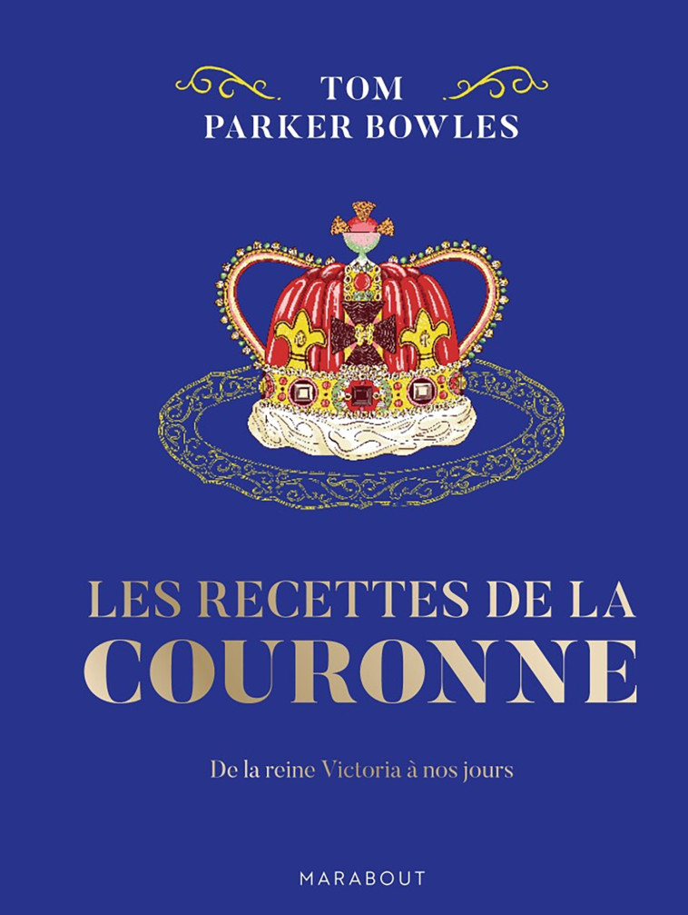 Les recettes de la couronne - Tom Parker Bowles - MARABOUT