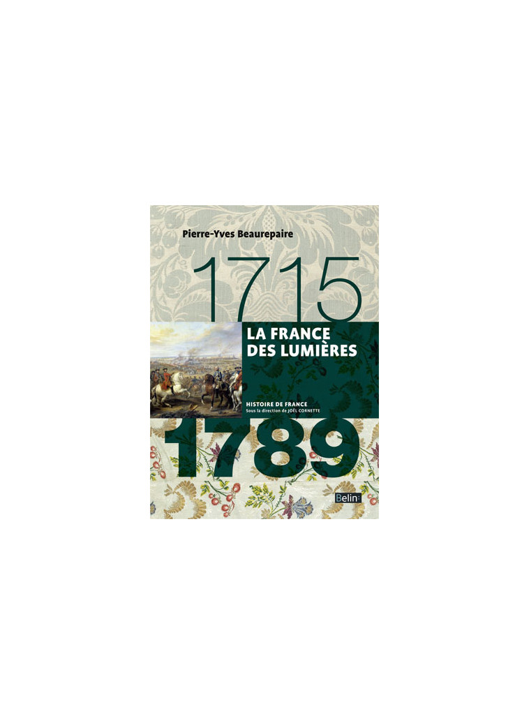 La France des Lumières (1715-1789) - Pierre yves Beaurepaire, Joël Cornette - BELIN