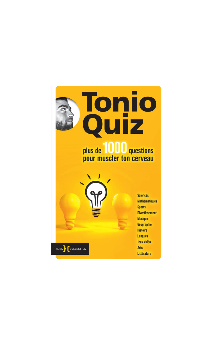 Plus de 1000 questions pour muscler ton cerveau - Tonio Quiz Tonio Quiz,  Tonio Quiz - HORS COLLECTION