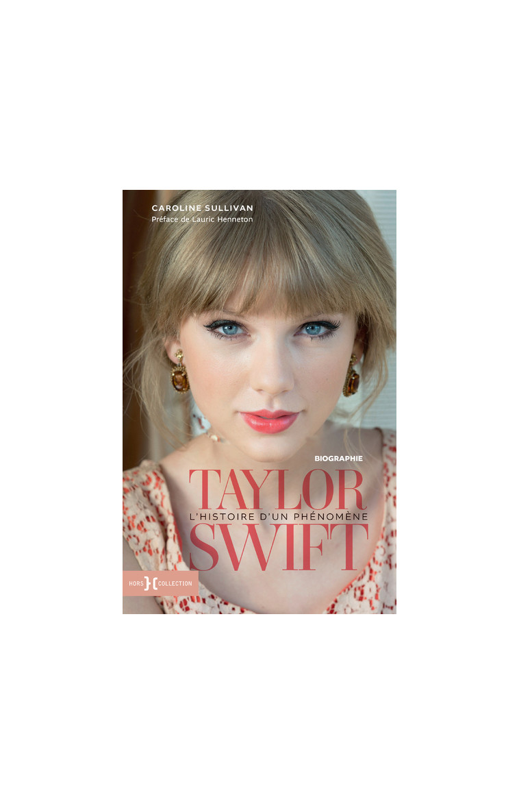 Taylor Swift, l'histoire d'un phénomène - Caroline Sullivan, Lauric Henneton, Laura Vaz - HORS COLLECTION