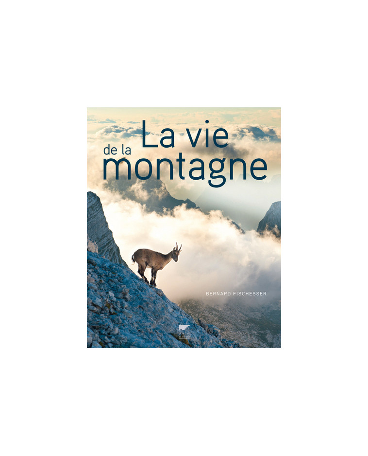 la Vie de la montagne - Bernard Fischesser - DELACHAUX