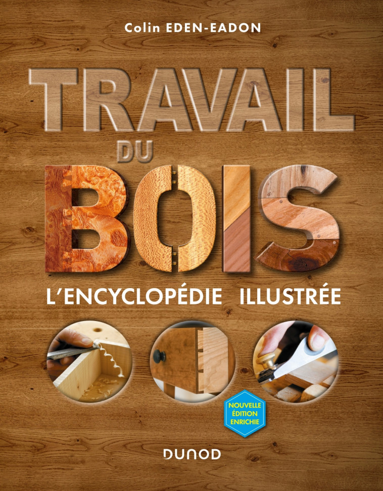 Travail du bois - 2e éd. - L'encyclopédie illustrée - Colin Eden-Eadon - DUNOD