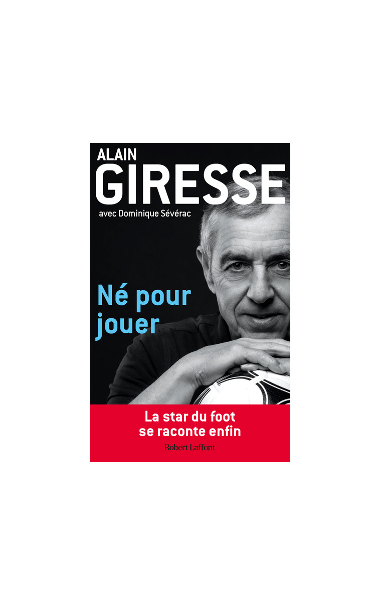 Né pour jouer - Alain Giresse, Dominique Severac - ROBERT LAFFONT