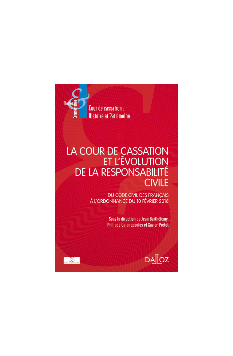 La Cour de cassation et l'évolution de la responsabilité civile - du Code civil des Français - Jean Barthélemy, Philippe Galanopoulos, Xavier Prétot - DALLOZ