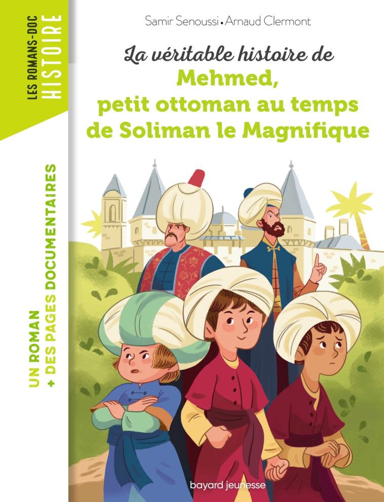 La véritable histoire de Mehmed au temps de Soliman le magnifique - Samir Senoussi, Arnaud Clermont, Nancy Peña - BAYARD JEUNESSE