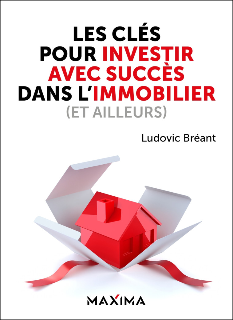 Les clés pour investir avec succès dans l'immobilier (et ailleurs) - Ludovic Breant - MAXIMA L MESNIL