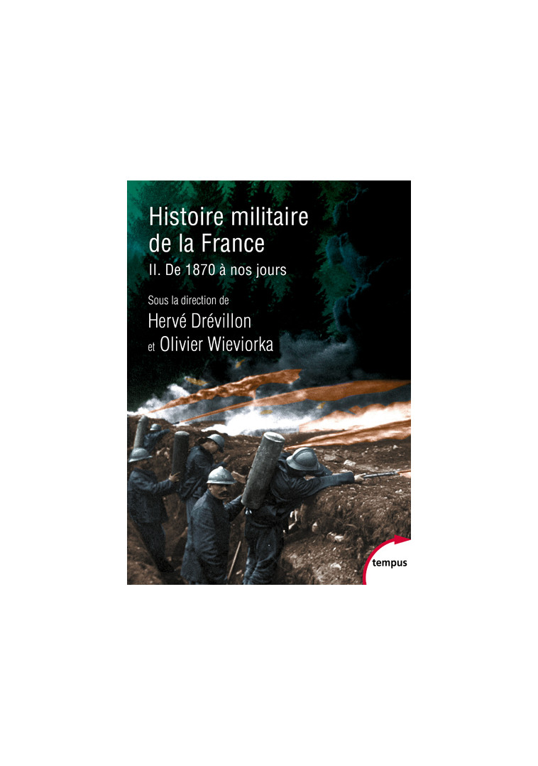 Histoire militaire de la France - Tome 2 De 1870 à nos jours - Olivier Schmitt , Pierre Journoud, Olivier Wieviorka, Xavier Boniface, Francois Cochet, Hervé Drévillon - TEMPUS PERRIN